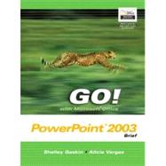 GO! with Microsoft Office PowerPoint 2003 Brief