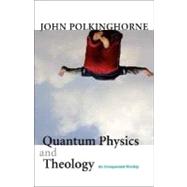 Quantum Physics and Theology; An Unexpected Kinship