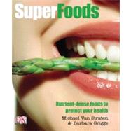 Superfoods : Nutrient-Dense Foods to Protect Your Health
