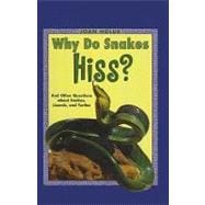 Why Do Snakes Hiss? : And Other Questions about Snakes, Lizards, and Turtles