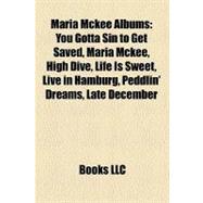 Maria Mckee Albums : You Gotta Sin to Get Saved, Maria Mckee, High Dive, Life Is Sweet, Live in Hamburg, Peddlin' Dreams, Late December