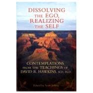 Dissolving the Ego, Realizing the Self Contemplations from the Teachings of David R. Hawkins, M.D., Ph.D.,9781401931155