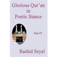 Glorious Qur'an in Poetic Stance, Part Iv : With Scientific Elucidations