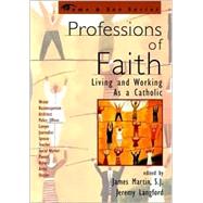 Professions of Faith Living and Working as a Catholic