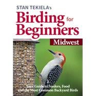Stan Tekiela’s Birding for Beginners: Midwest