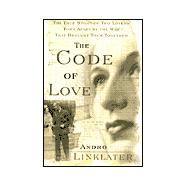 Code of Love : The True Story of Two Lovers Torn Apart by the War That Brought Them Together