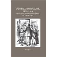 Women and museums 1850-1914 Modernity and the gendering of knowledge