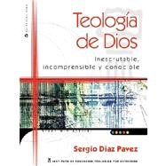 Teologia de Dios (Theology of God) : Inescrutable, Incomprensible y Conocible