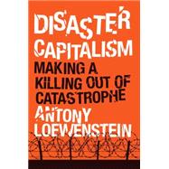 Disaster Capitalism Making a Killing Out of Catastrophe