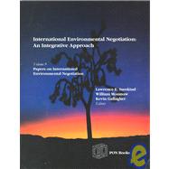 International Environmental Negotiation: An Integrative Approach : Papers on Internal Environmental Negotiation