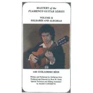 Mastery of the Flamenco Guitar Series, Volume 2: Soleares and Alegrias