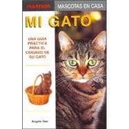 Mi Gato/ My Cat: Una Guia Practica Para El Cuidado De Su Gato / a Practical Guide for the Care of Your Cat