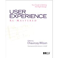 User Experience Re-mastered : Your Guide to Getting the Right Design