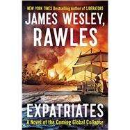 Expatriates A Novel of the Coming Global Collapse