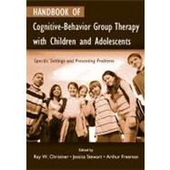Handbook of Cognitive-behavior Group Therapy with Children and Adolescents : Specific Settings and Presenting Problems