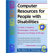 Computer Resources for People With Disabilities: A Guide to Assistive Technologies, Tools, and Resources for People of All Ages