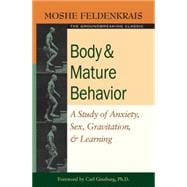 Body and Mature Behavior A Study of Anxiety, Sex, Gravitation, and Learning