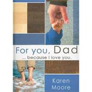 For You, Dad : ... Because I Love You