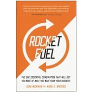 Rocket Fuel The One Essential Combination That Will Get You More of What You Want from Your Business