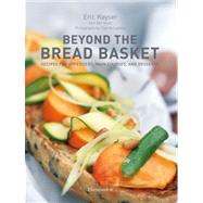 Beyond the Bread Basket : Recipes for Appetizers, Main Courses, and Desserts