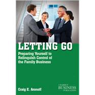 Letting Go : Preparing Yourself to Relinquish Control of the Family Business