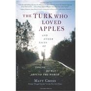 The Turk Who Loved Apples And Other Tales of Losing My Way Around the World