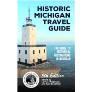 Historic Michigan Travel Guide 8th Edition The Guide To Historical Destinations In Michigan