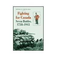 Fighting for Canada Seven Battles, 1758-1945