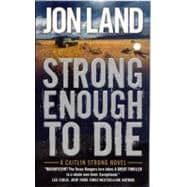 Strong Enough to Die A Caitlin Strong Novel