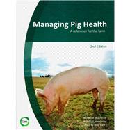 Managing Pig Health A Reference for the Farm (2nd Edition)