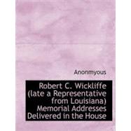 Robert C. Wickliffe (Late a Representative from Louisiana) Mrobert C. Wickliffe (Late a Representative from Louisiana) Mrobert C. Wickliffe (Late a Re