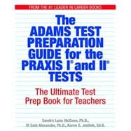 Adams Praxis Test Preparation Guide for the Praxis I and II Tests : The Ultimate Test Prep Book for Teachers