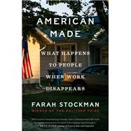 American Made What Happens to People When Work Disappears
