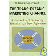 The Trans-Oceanic Marketing Channel: A New Tool for Understanding Tropical Africa's Export Agriculture