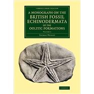 A Monograph on the British Fossil Echinodermata of the Oolitic Formations