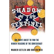 Shadow of the Sentinel : One Man's Quest to Find the Hidden Treasure of the Confederacy