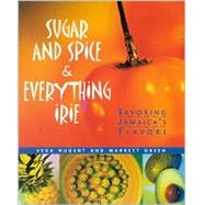 Sugar and Spice and Everything Irie : Savoring Jamaica's Flavors