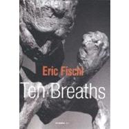Eric Fischl: Ten Breaths