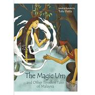 The Magic Urn and Other Timeless Tales of Malaysia