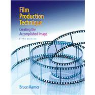 Film Production Technique : Creating the Accomplished Image