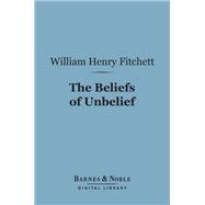 The Beliefs of Unbelief (Barnes & Noble Digital Library)
