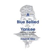 A Blue Bellied Yankee: A Runaway 17-year Old Boy Joins the Union Army