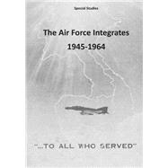 The Air Force Integrates 1945-1964