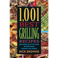 1,001 Best Grilling Recipes Delicious, Easy-to-Make Recipes from Around the World