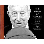 The Wisdom of Wooden:  My Century On and Off the Court