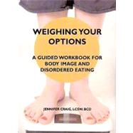 Weighing Your Options : A Guided Workbook for Body Image and Disordered Eating