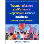 Trauma-Informed and Culturally Responsive Practices in Schools Building a Climate of Compassion