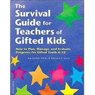 The Survival Guide for Teachers of Gifted Kids: How to Plan, Manage, and Evaluate Programs for Gifted Youth K-12