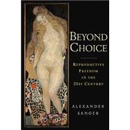 Beyond Choice : Reproductive Freedom in the 21st Century