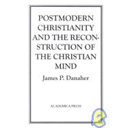 Postmodern Christianity and the Reconstruction of the Christian Mind